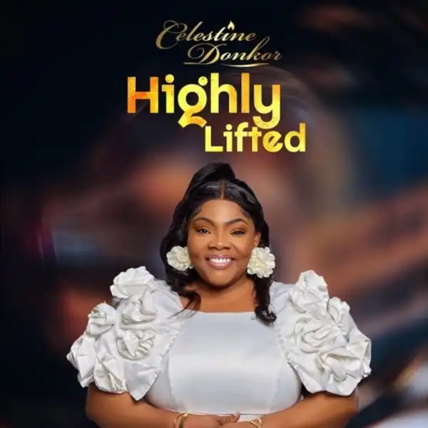Celestine Donkor – Highly Lifted
