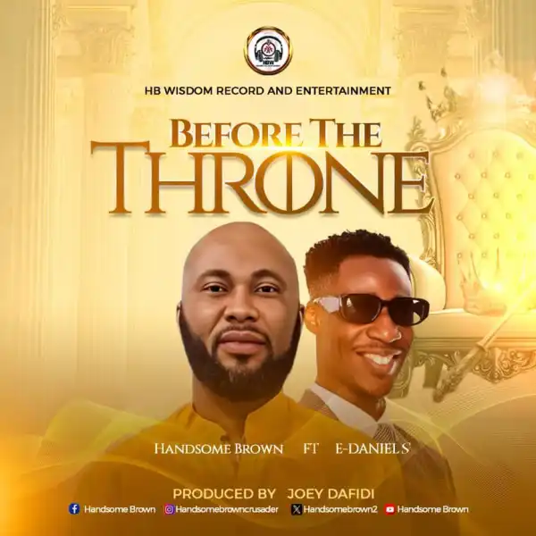 Handsome Brown – Before the Throne (ft. E- Daniels)
