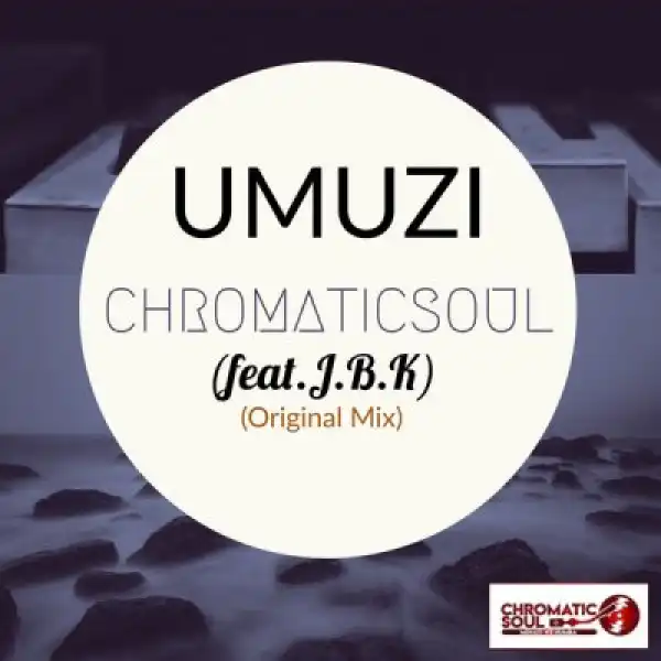 Chromaticsoul – Umuzi (Home) ft. J.B.K
