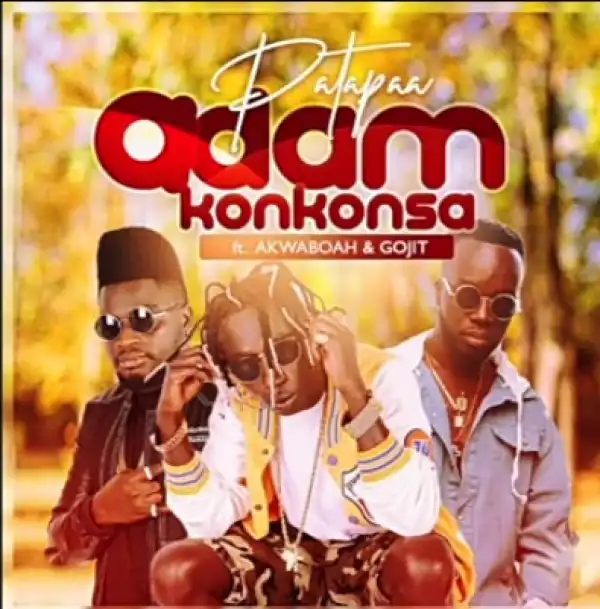 Patapaa – Adam Konkonsa Ft. Akwaboah, Gojit