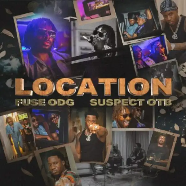 Fuse ODG ft. Suspect OTB – Location