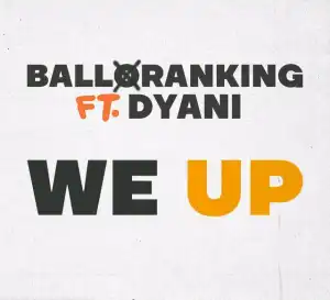Balloranking – We Up ft. Dyani