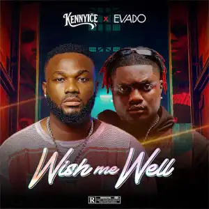 Kennyice Ft. Evado – Wish Me Well
