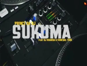 Prince Da DJ & TNK MusiQ – Sukuma ft. DJ Khanya & SyncqalTone