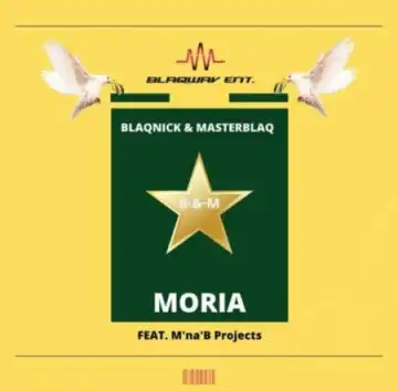 Blaqnick & MasterBlaq – Moria ft. M’na’B Projects