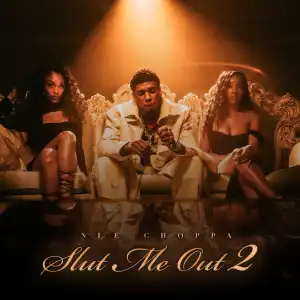 NLE Choppa – SLUT ME OUT 2