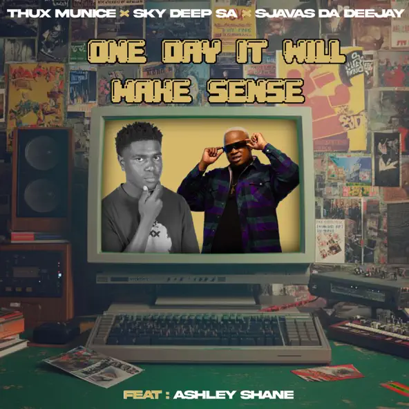 Thux Munice – One Day It Will Make Sense ft. Sky Deep SA, SjavasDaDeejay & Ashley Shane
