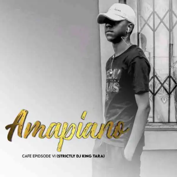 Man D – Amapiano Cafe Episode VI (DJ King Tara)
