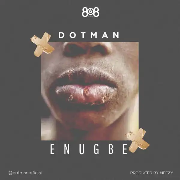 Dotman – Enugbe (prod. By Meezy)