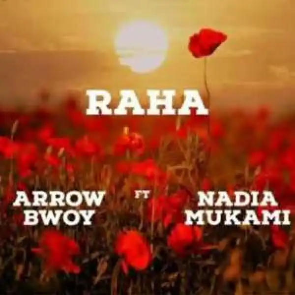 Arrow Bwoy – Raha Ft. Nadia Mukami
