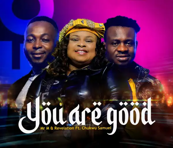 Mr M & Revelation – You are Good ft Chukwu Samuel