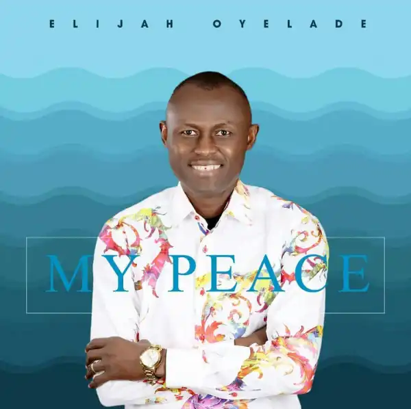 Elijah Oyelade – My Peace