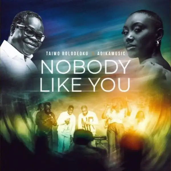 Taiwo Bolodeoku – Nobody Like You Ft. Adikamusic