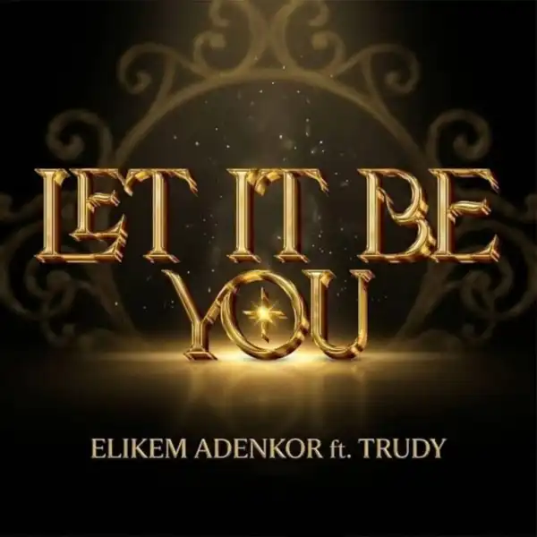 Elikem Adenkor – Let It Be You Ft. Trudy