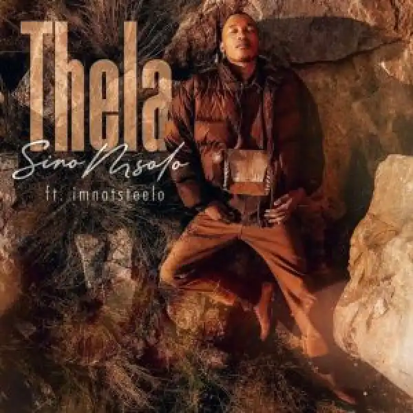 Sino Msolo – Thela ft. Imnotsteelo