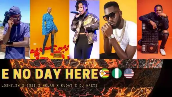Loshy ZW – E no Day Here ft. Issi, Mélan, Kuday & Dj Naets