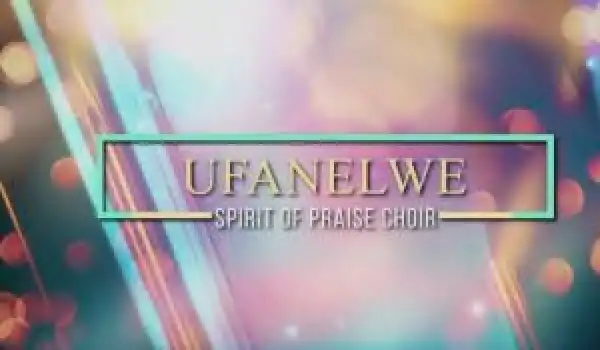 Spirit Of Praise Choir – Ufanelwe (Lockdown Edition)