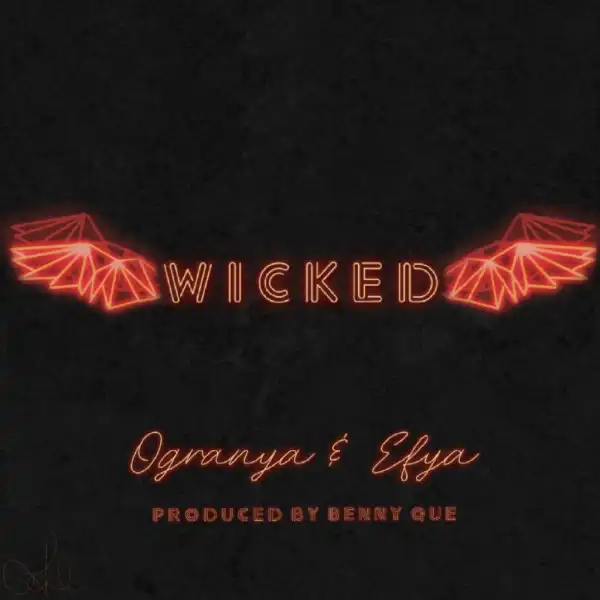 Ogranya Ft Efya – Wicked