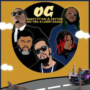RAEZY – Og ft. Del B, Vector, Big Tril, Larry Gaaga