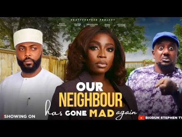 Our Neighbour Has Gone Mad Again (2025 Nollywood Movie)