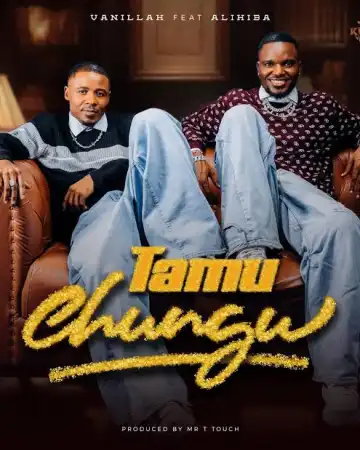 Vanillah – Tamu Chungu ft. Alikiba