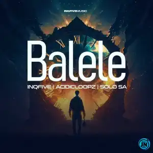 InQfive – BALELE Ft Acidicloopz & Solo SA