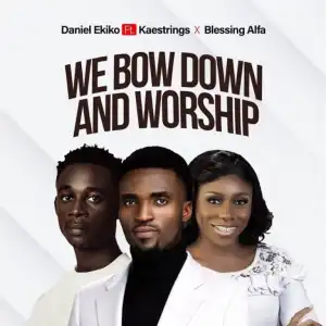 Daniel Ekiko – We Bow Down And Worship Ft. Kaestrings