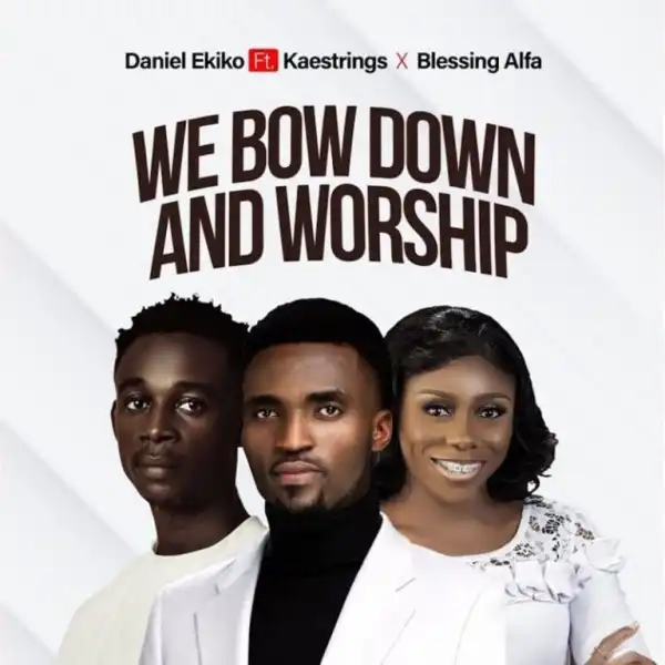 Daniel Ekiko – We Bow Down And Worship Ft. Kaestrings