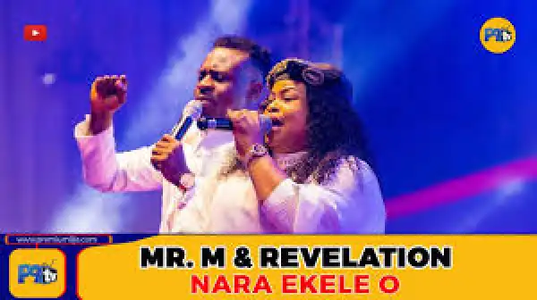 MR M & REVELATION – NARA EKELE