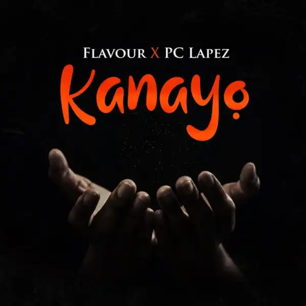 Flavour - Kanayo ft. PC Lapez