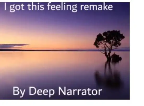 Deep Narrator – I Got This Feeling (Remake)