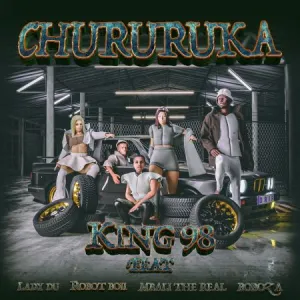 King98 – Chururuka Ft. Lady Du, Robot Boii, Mbali The Real & Boboza