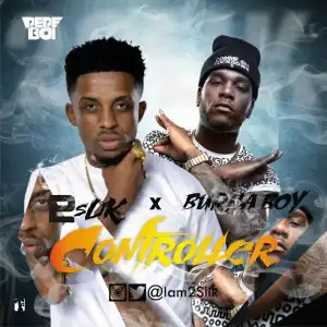 2Slik - Controller Ft. Burna Boy