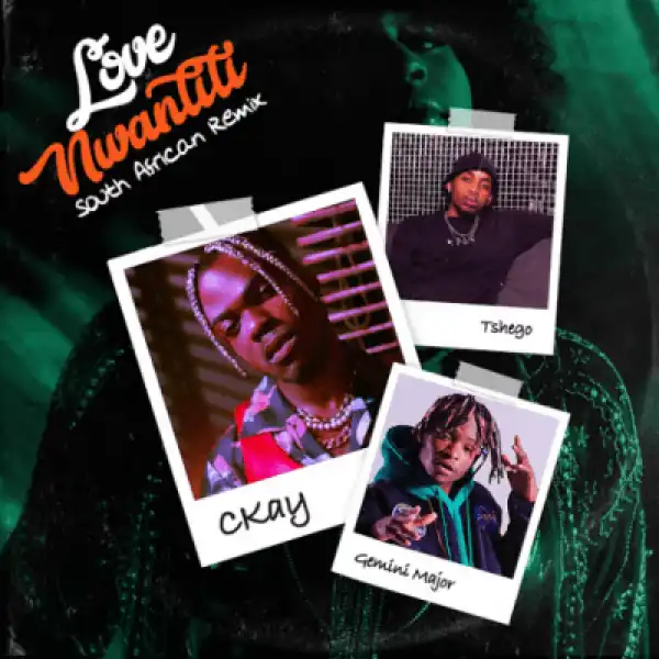 CKay ft Gemini Major & Tshego – Love Nwantiti (South African Remix)