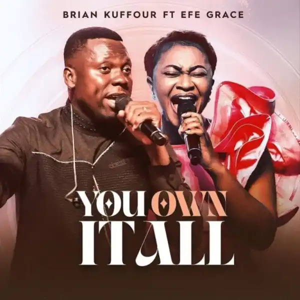 Brian Kuffour – You Own It All Ft. Efe Grace
