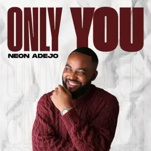 Neon Adejo – Only You