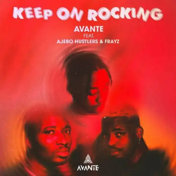 Avante ft. Ajebo Hustlers & Frayz – Keep On Rocking