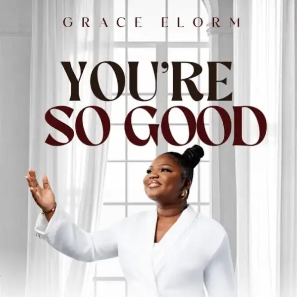 Grace Elorm – You’re So Good