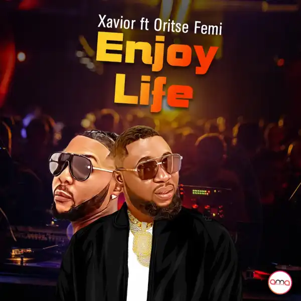 Xavior ft Oritse Femi – Enjoy Life