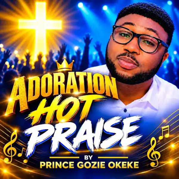 Prince Gozie Okeke – ADORATION HOT PRAISE