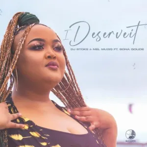 DJ Stoks & Mel Muziq – I Deserve It Ft. Sona Golide