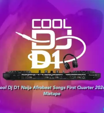 Cool Dj D1 - Naija Afrobeat Songs First Quarter 2026 Mixtape