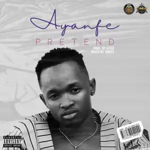 DMW, OMW Presents; Ayanfe – Pretend