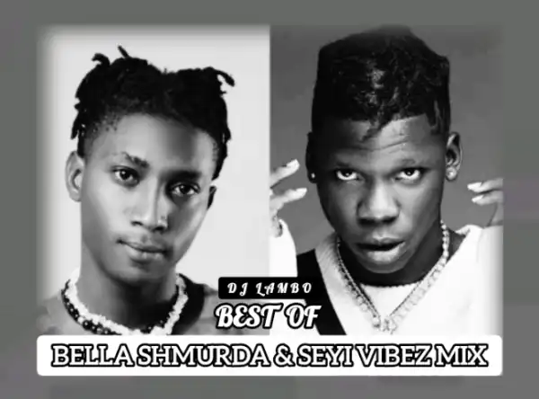 DJ Lambo – Best Of Bella Shmurda & Seyi Vibez Mix