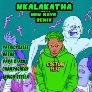 Costa Titch – Nkalakatha (New Wave Remix) ft. Champagne69 & Indigo Stella