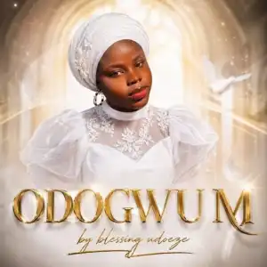 Blessing Udoeze – Odogwu M