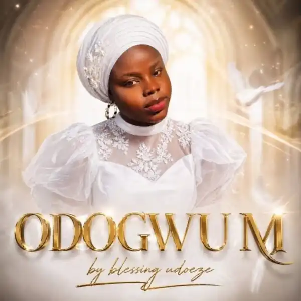 Blessing Udoeze – Odogwu M