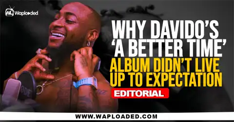 Why Davido's 'A Better Time' Album Didn't Live Up To Expectation - Editorial