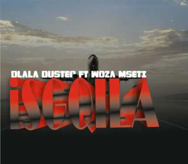 Dlala Duster – Isgqila Ft. Woza Msetii