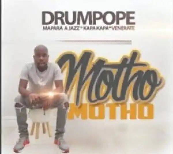 Drum Pope – Motho ft Mapara A Jazz, Kapa Kapa & Venerate